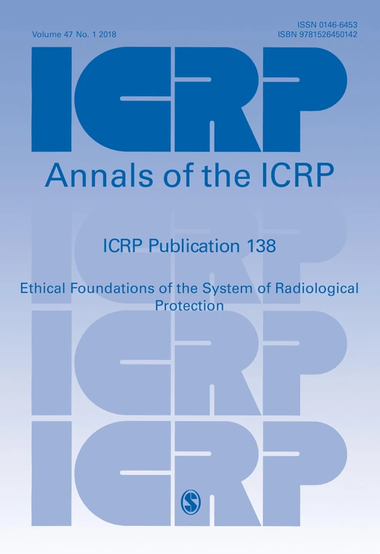 ICRP Publication 138: Ethical Foundations of the System of Radiological Protection (Annals of the ICRP)