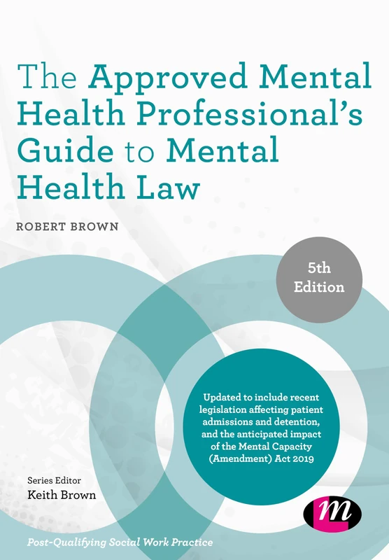 The Approved Mental Health Professional′s Guide to Mental Health Law (Post-Qualifying Social Work Practice Series)