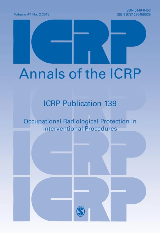 ICRP Publication 139: Occupational Radiological Protection in Interventional Procedures (Annals of the ICRP)