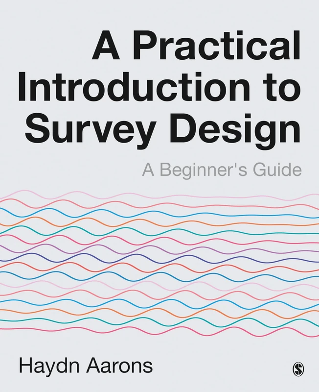 A Practical Introduction to Survey Design: A Beginner′s Guide