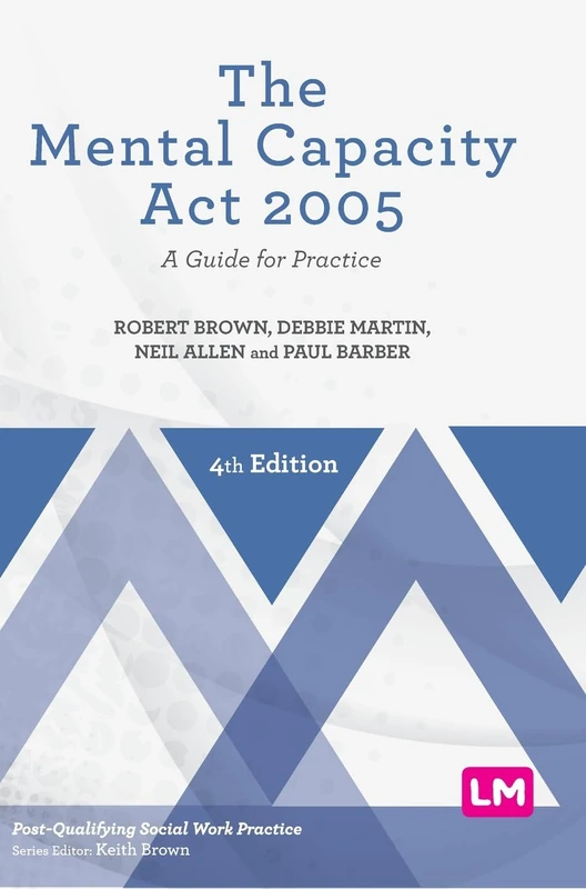 The Mental Capacity Act 2005: A Guide for Practice (Post-Qualifying Social Work Practice Series)