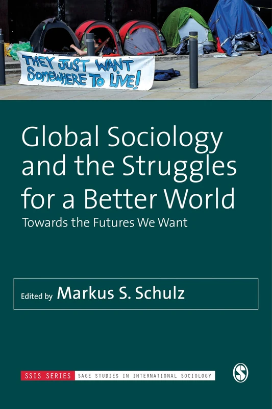 Global Sociology and the Struggles for a Better World: Towards the Futures We Want (SAGE Studies in International Sociology) - Image 1
