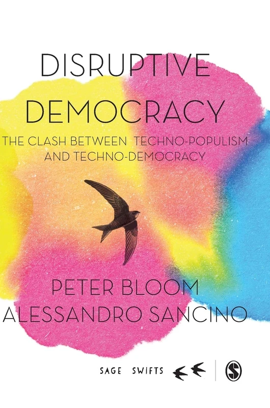 Disruptive Democracy: The Clash Between Techno-Populism and Techno-Democracy (SAGE Swifts) - Image 1