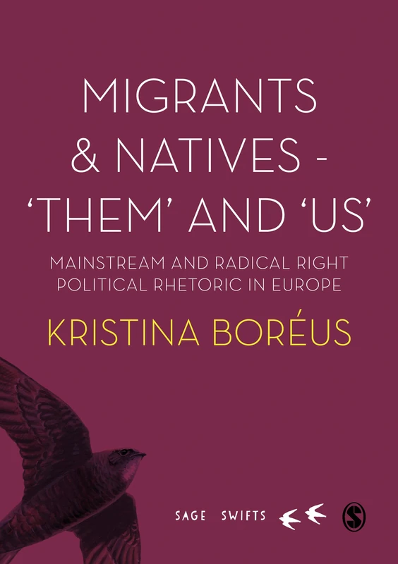 Migrants and Natives - ′Them′ and ′Us′: Mainstream and Radical Right Political Rhetoric in Europe (SAGE Swifts)