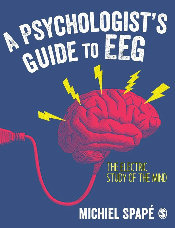 A Psychologist’s guide to EEG: The electric study of the mind