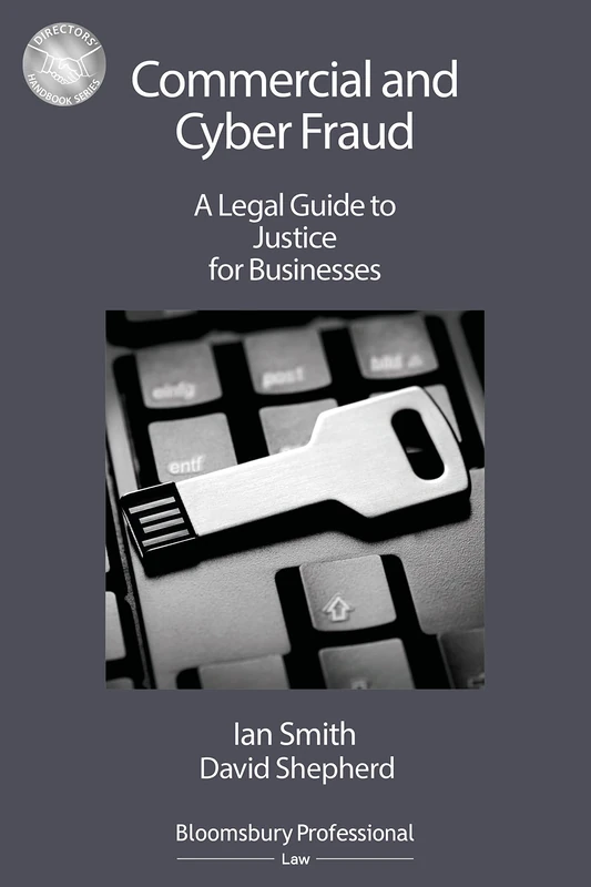 Commercial and Cyber Fraud: A Legal Guide to Justice for Businesses (Directors' Handbook Series)