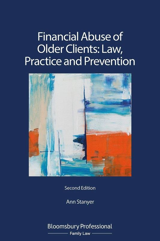 Financial Abuse of Older Clients: Law, Practice and Prevention (Bloomsbury Family Law)