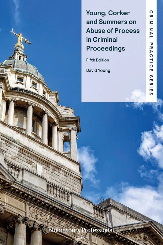 Young, Corker and Summers on Abuse of Process in Criminal Proceedings (Criminal Practice Series)