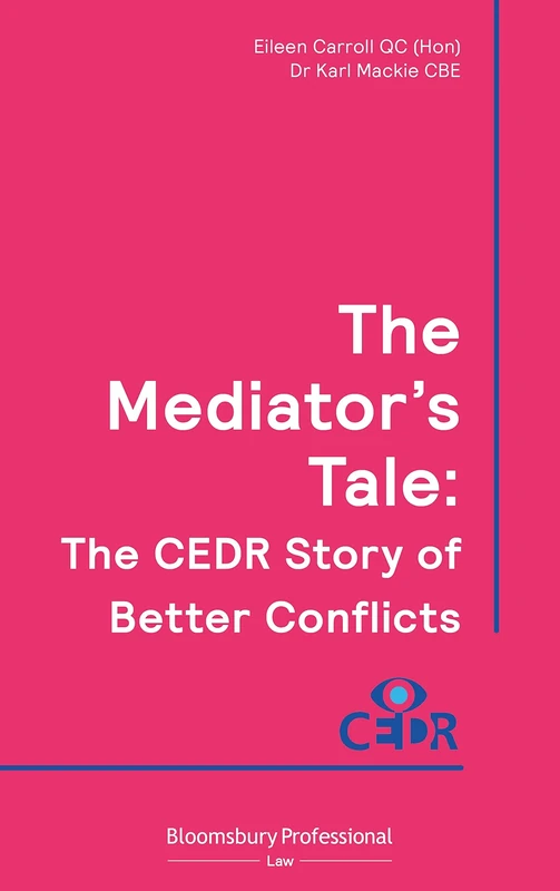 The Mediator's Tale: The CEDR Story of Better Conflicts