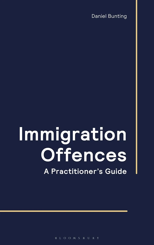 Immigration Offences - A Practitioner's Guide: A Practical Guide
