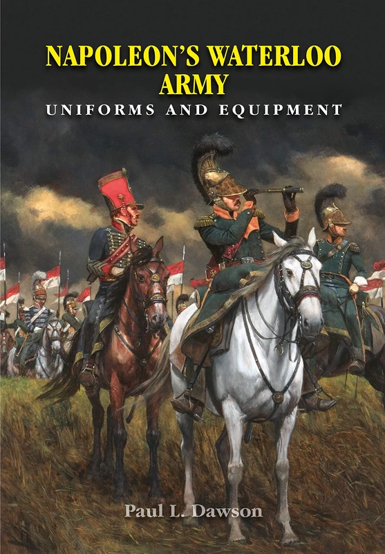 Napoleon's Waterloo Army: Uniforms and Equipment