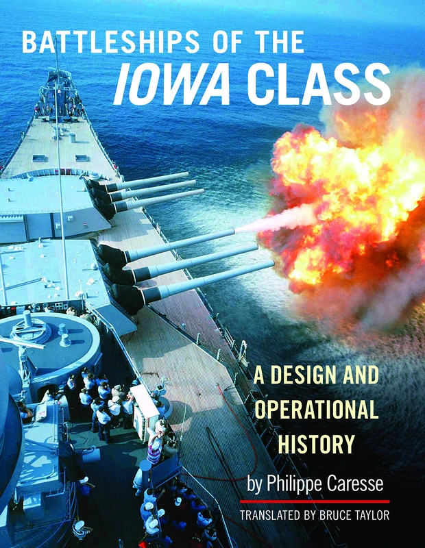 The Battleships of the Iowa Class: A Design and Operational History