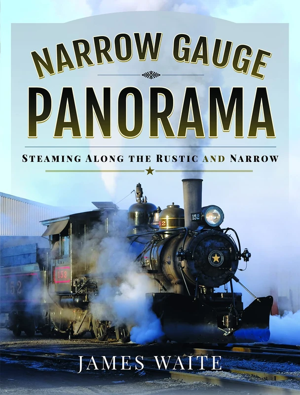 Narrow Gauge Panorama: Steaming Along the Rustic and Narrow - Image 1