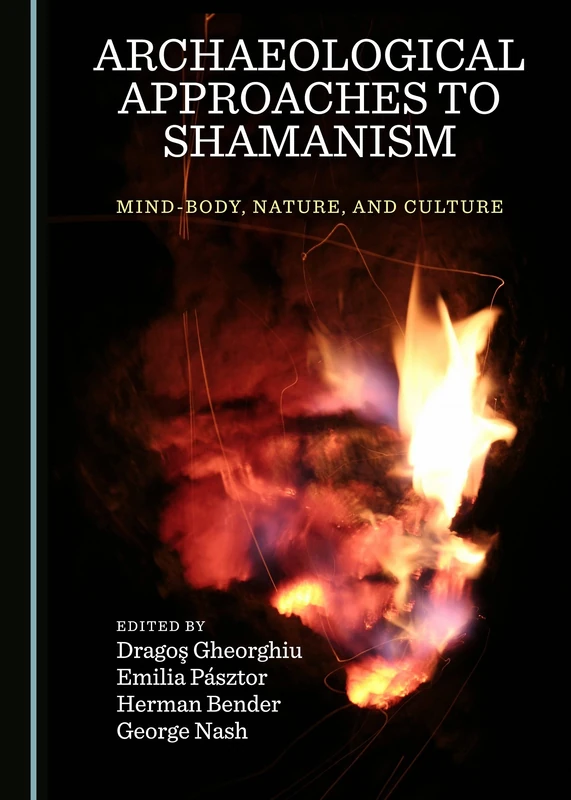 Archaeological Approaches to Shamanism: Mind-Body, Nature, and Culture