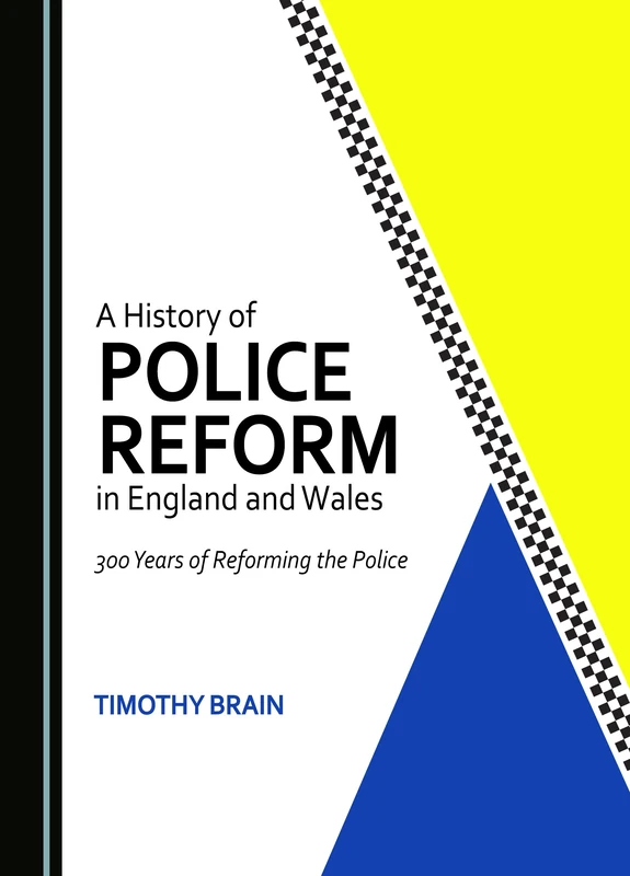 A History of Police Reform in England and Wales: 300 Years of Reforming the Police