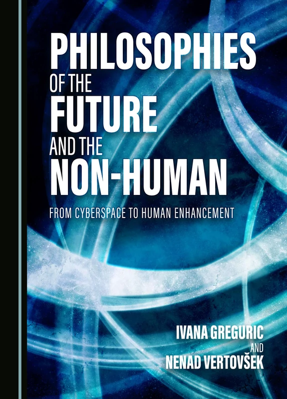 Philosophies of the Future and the Non-Human: From Cyberspace to Human Enhancement