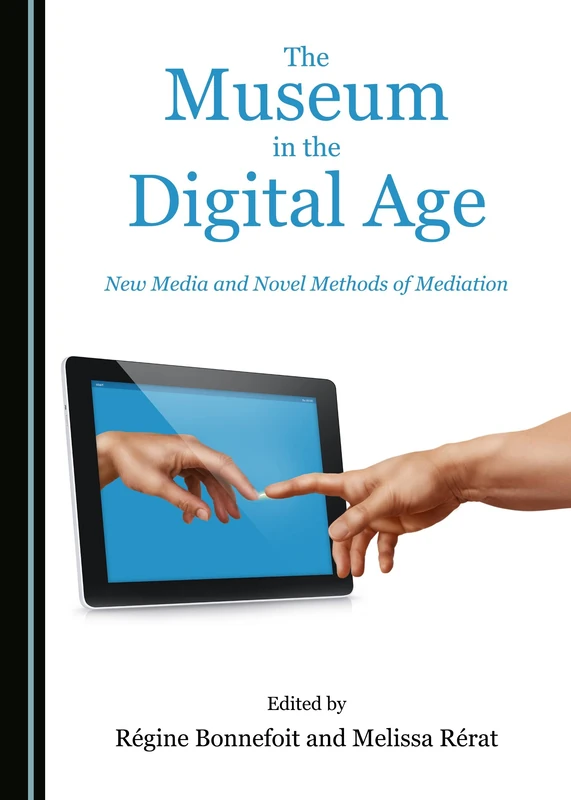 The Museum in the Digital Age: New Media and Novel Methods of Mediation