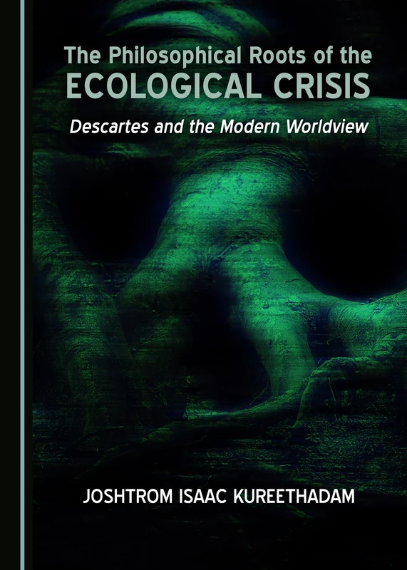 The Philosophical Roots of the Ecological Crisis: Descartes and the Modern Worldview