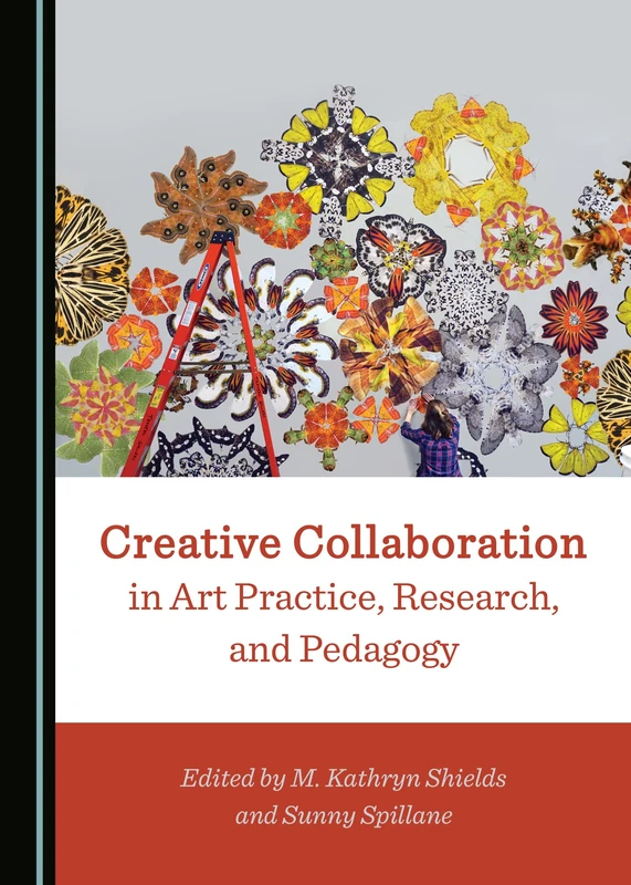 Creative Collaboration in Art Practice, Research, and Pedagogy