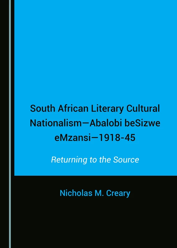 South African Literary Cultural Nationalism―Abalobi beSizwe eMzansi―1918-45: Returning to the Source