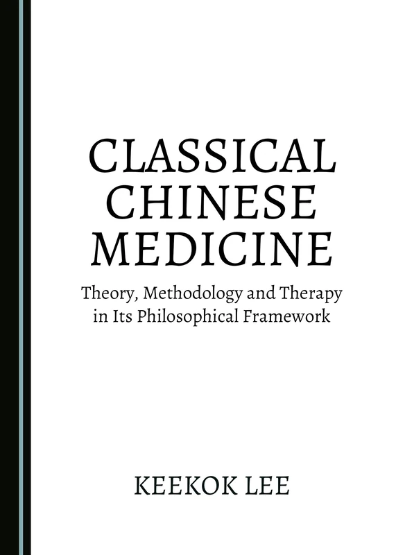 Classical Chinese Medicine: Theory, Methodology and Therapy in Its Philosophical Framework