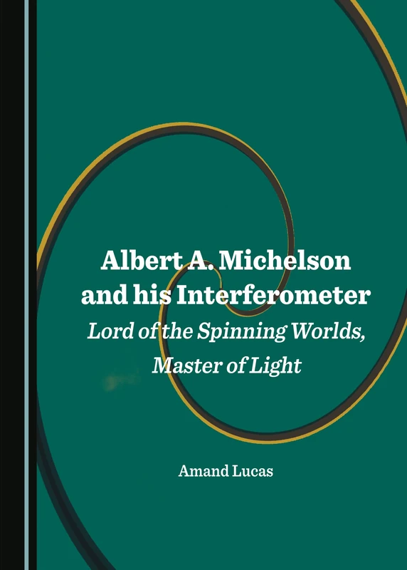 Albert A. Michelson and his Interferometer: Lord of the Spinning Worlds, Master of Light - Image 1