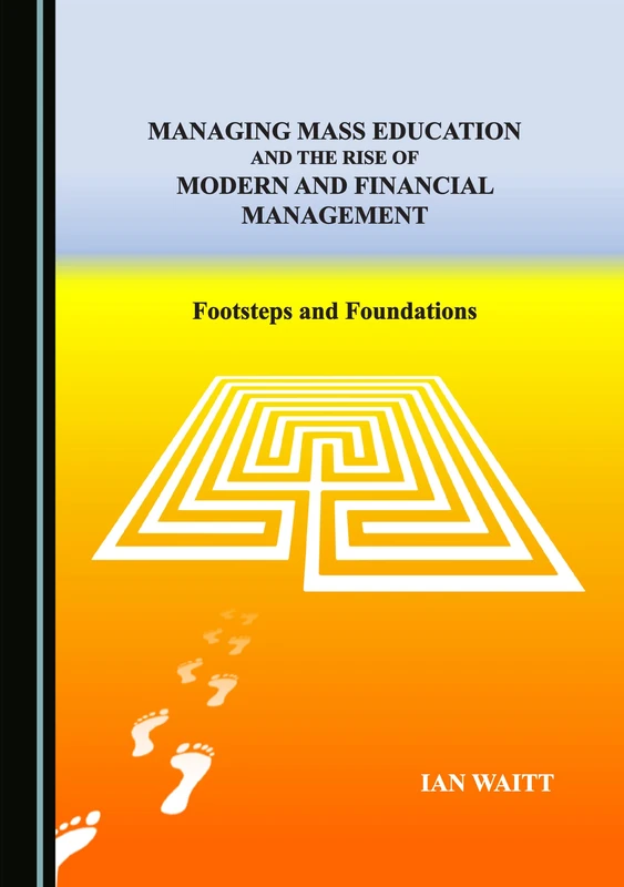 Managing Mass Education, and the Rise of Modern and Financial Management: Footsteps and Foundations
