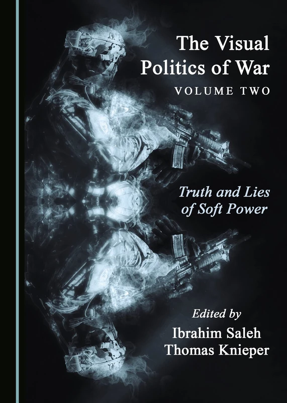 The Visual Politics of War Volume Two: Truth and Lies of Soft Power