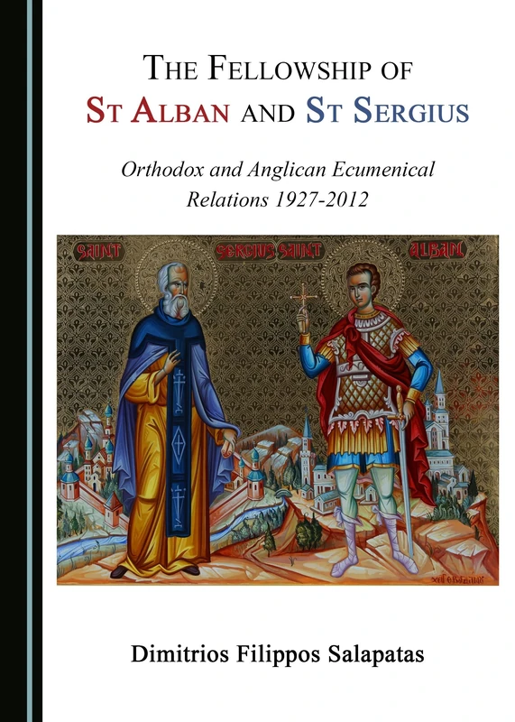 The Fellowship of St Alban and St Sergius: Orthodox and Anglican Ecumenical Relations 1927-2012