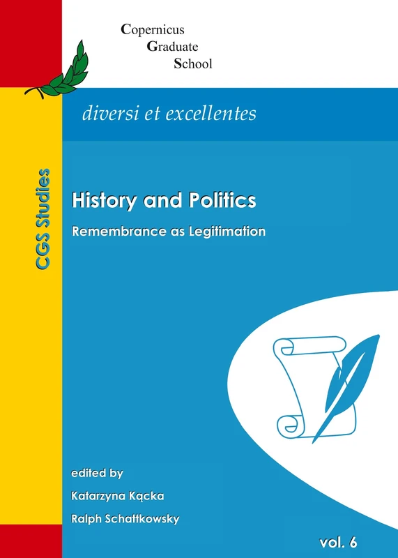 History and Politics: Remembrance as Legitimation (Copernicus Graduate School Studies (CGS Studies))