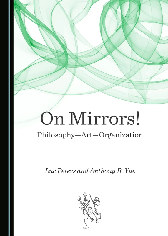 On Mirrors! Philosophy―Art―Organization (“Schwung”; Critical Curating and Aesthetic Management for Art, Business and Politics)