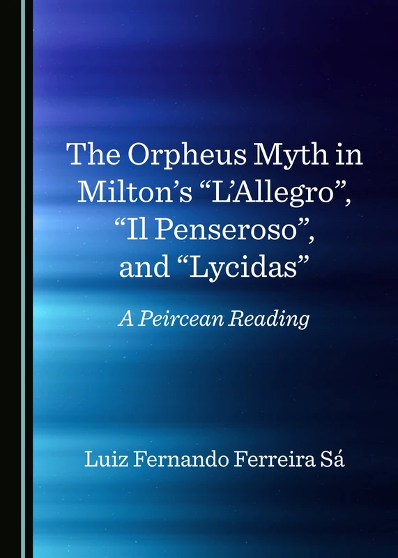 The Orpheus Myth in Milton's “L’Allegro”, “Il Penseroso”, and “Lycidas”: A Peircean Reading