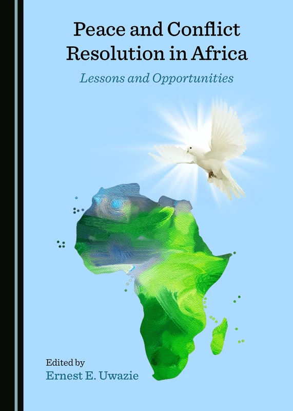 Peace and Conflict Resolution in Africa: Lessons and Opportunities