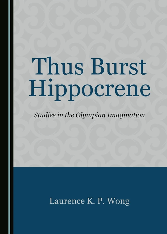 Thus Burst Hippocrene: Studies in the Olympian Imagination