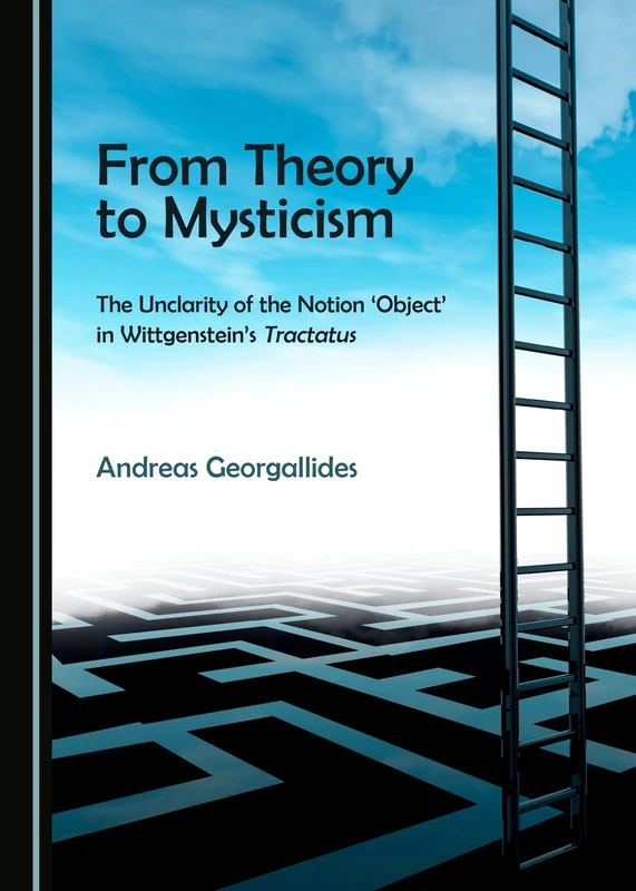 From Theory to Mysticism: The Unclarity of the Notion ‘Object’ in Wittgenstein’s Tractatus