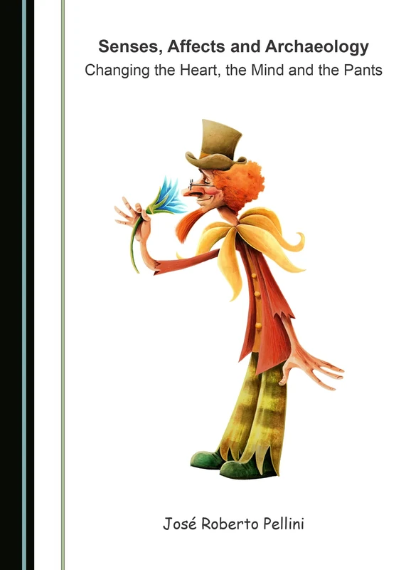 Senses, Affects and Archaeology: Changing the Heart, the Mind and the Pants