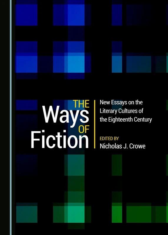 The Ways of Fiction: New Essays on the Literary Cultures of the Eighteenth Century
