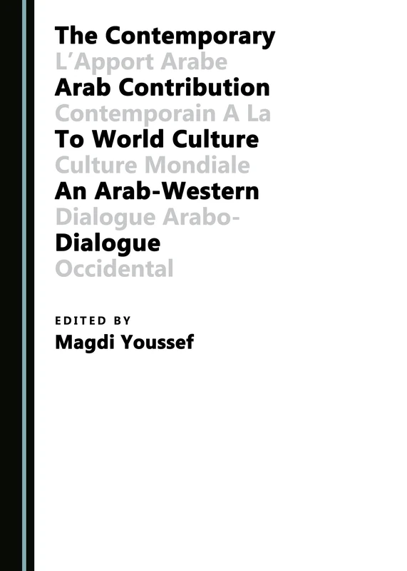 The Contemporary Arab Contribution to World Culture: An Arab-Western Dialogue (Towards a really rational World Culture)