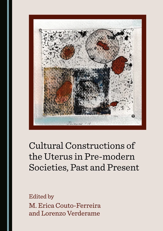 Cultural Constructions of the Uterus in Pre-modern Societies, Past and Present