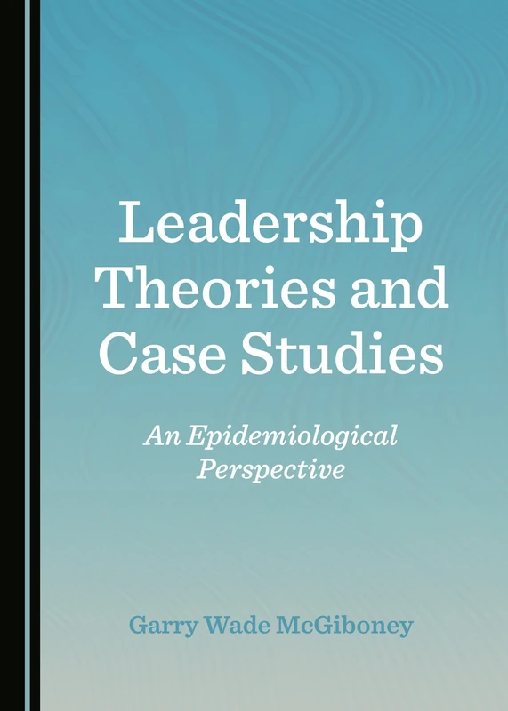 Leadership Theories and Case Studies: An Epidemiological Perspective