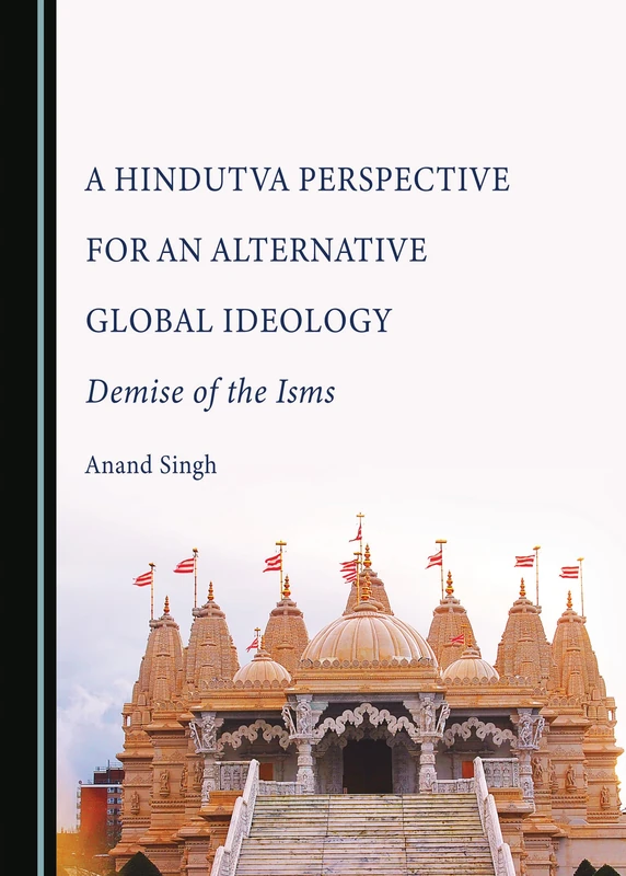 A Hindutva Perspective for an Alternative Global Ideology: Demise of the Isms