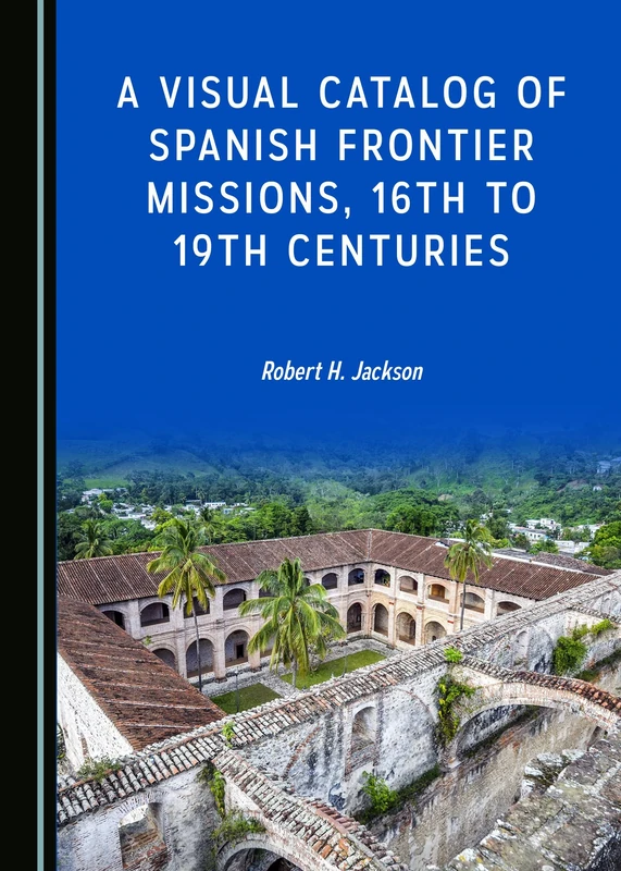 A Visual Catalog of Spanish Frontier Missions, 16th to 19th Centuries - Image 1
