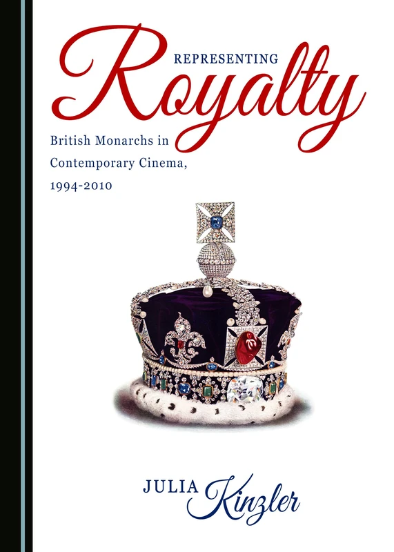 Representing Royalty: British Monarchs in Contemporary Cinema, 1994-2010