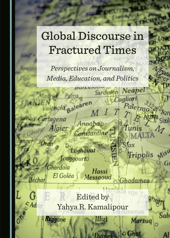 Global Discourse in Fractured Times: Perspectives on Journalism, Media, Education, and Politics (Global Communication)
