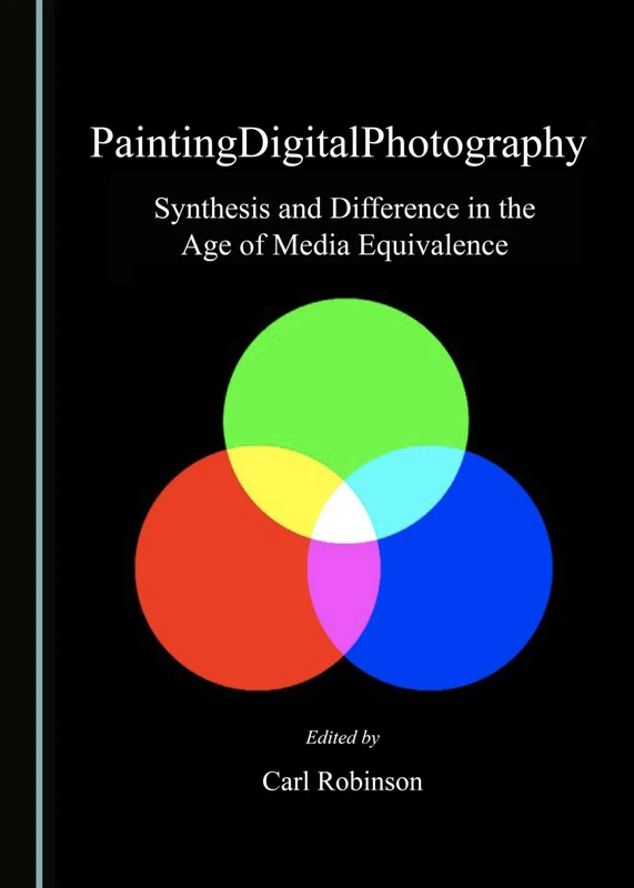 PaintingDigitalPhotography: Synthesis and Difference in the Age of Media Equivalence