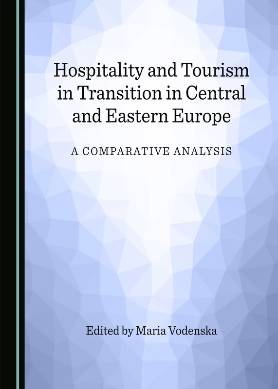 Hospitality and Tourism in Transition in Central and Eastern Europe: A Comparative Analysis