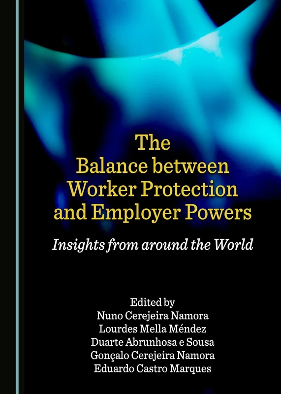 The Balance between Worker Protection and Employer Powers: Insights from around the World