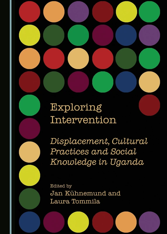 Exploring Intervention: Displacement, Cultural Practices and Social Knowledge in Uganda