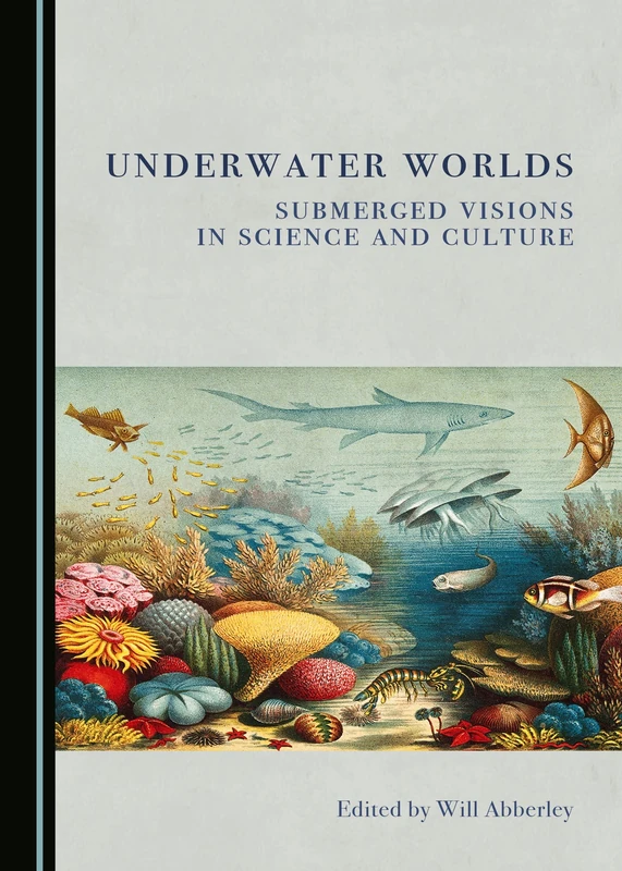 Underwater Worlds: Submerged Visions in Science and Culture