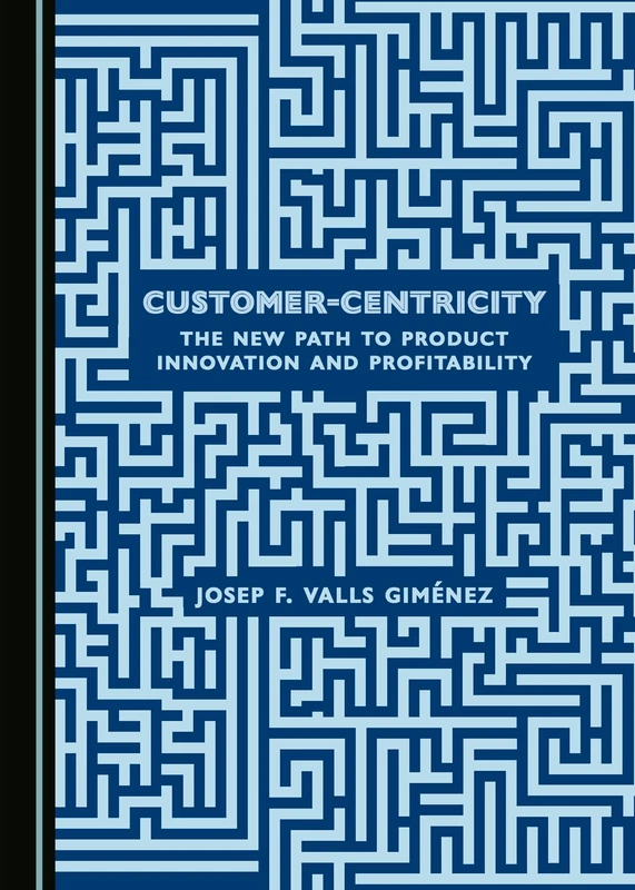 Customer-Centricity: The New Path to Product Innovation and Profitability